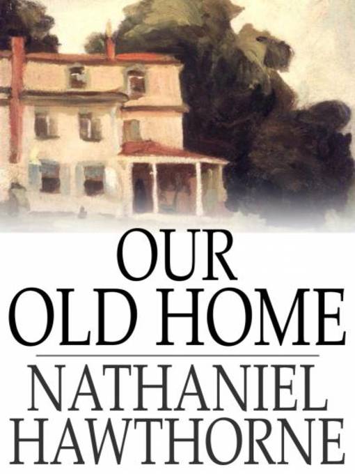 Title details for Our Old Home by Nathaniel Hawthorne - Available